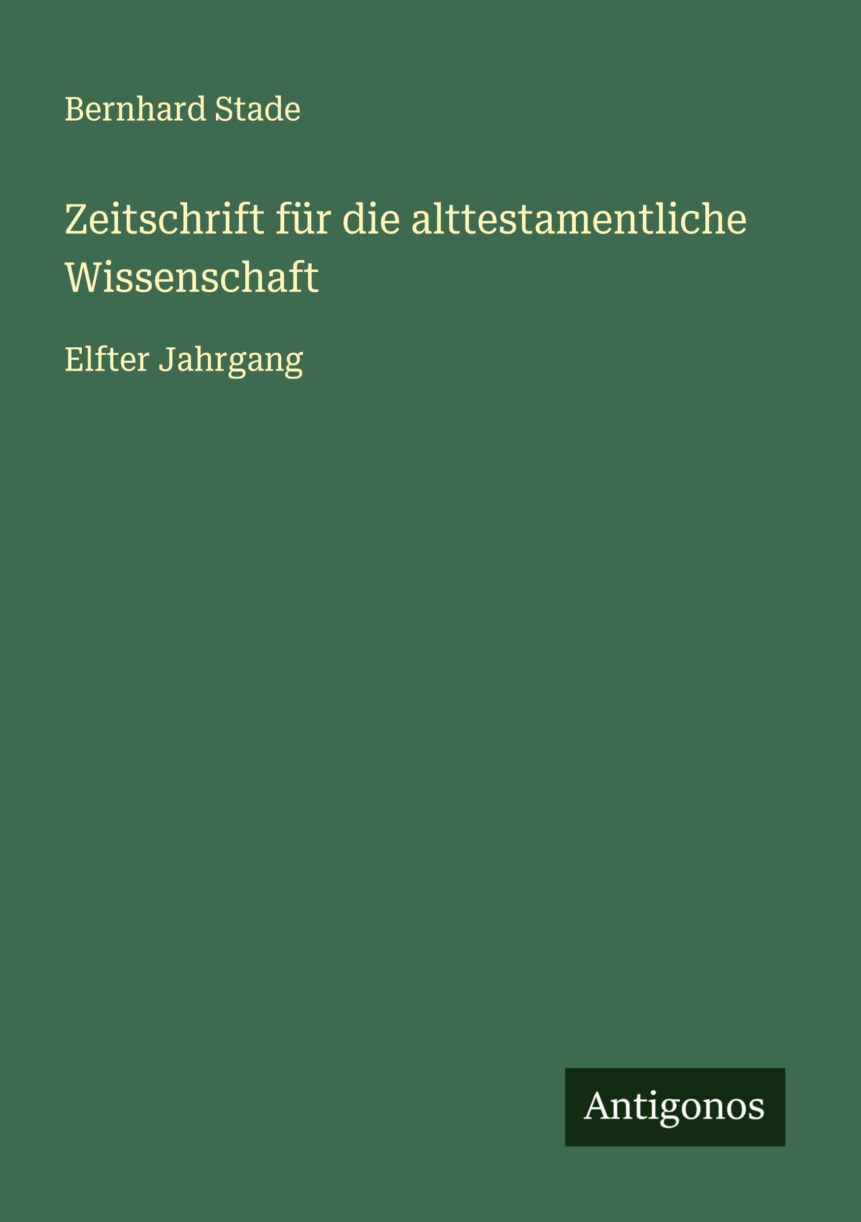 Zeitschrift für die alttestamentliche Wissenschaft: Elfter Jahrgang