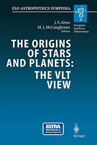 The Origins of Stars and Planets: The VLT View: Proceedings of the ESO Workshop Held in Garching, Germany, 24–27 April 2001 (ESO Astrophysics Symposia)