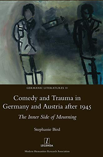 Comedy and Trauma in Germany and Austria after 1945: The Inner Side of Mourning (Germanic Literatures)