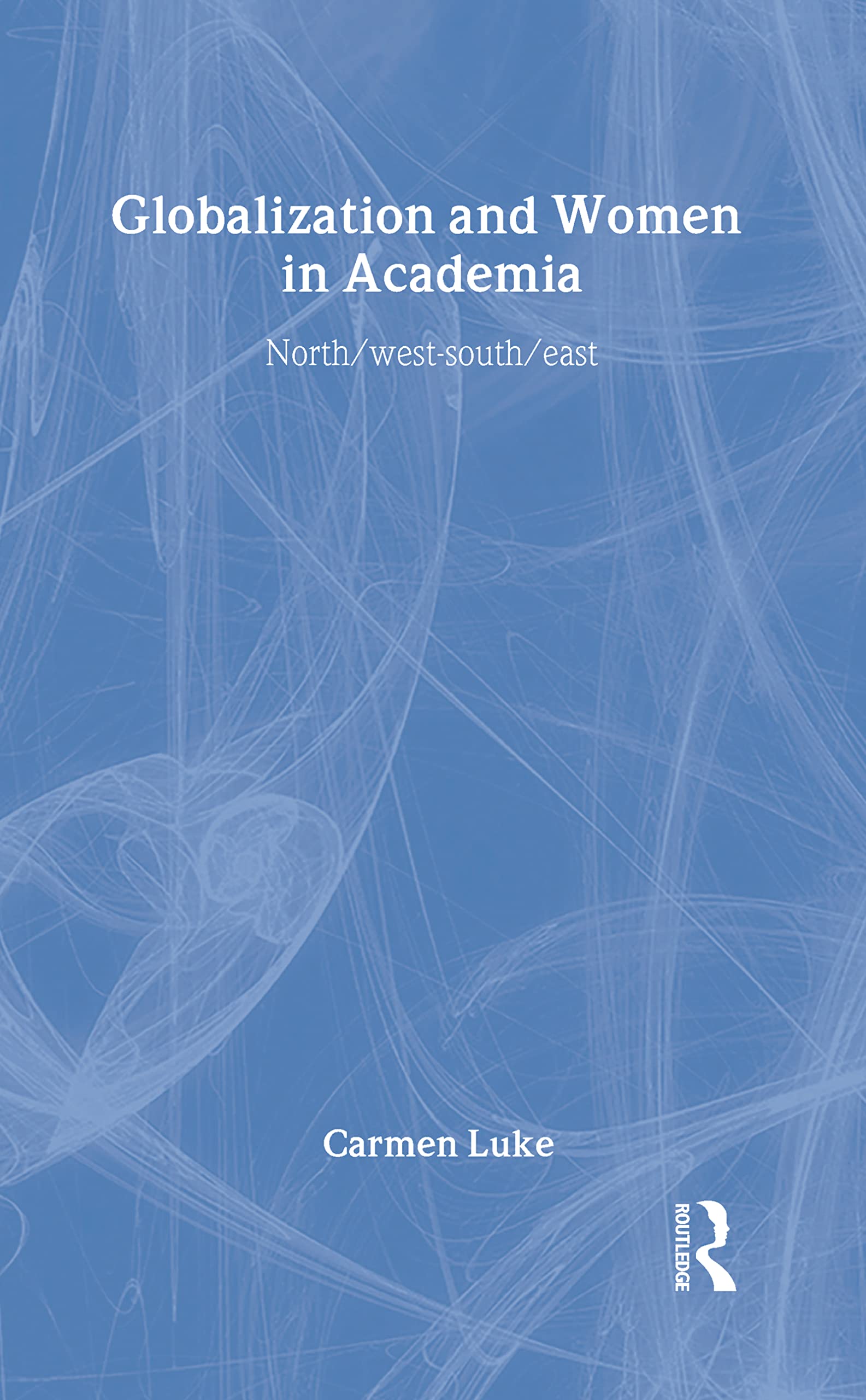 Globalization and Women in Academia: North/west-south/east (Sociocultural, Political, and Historical Studies in Educatio)