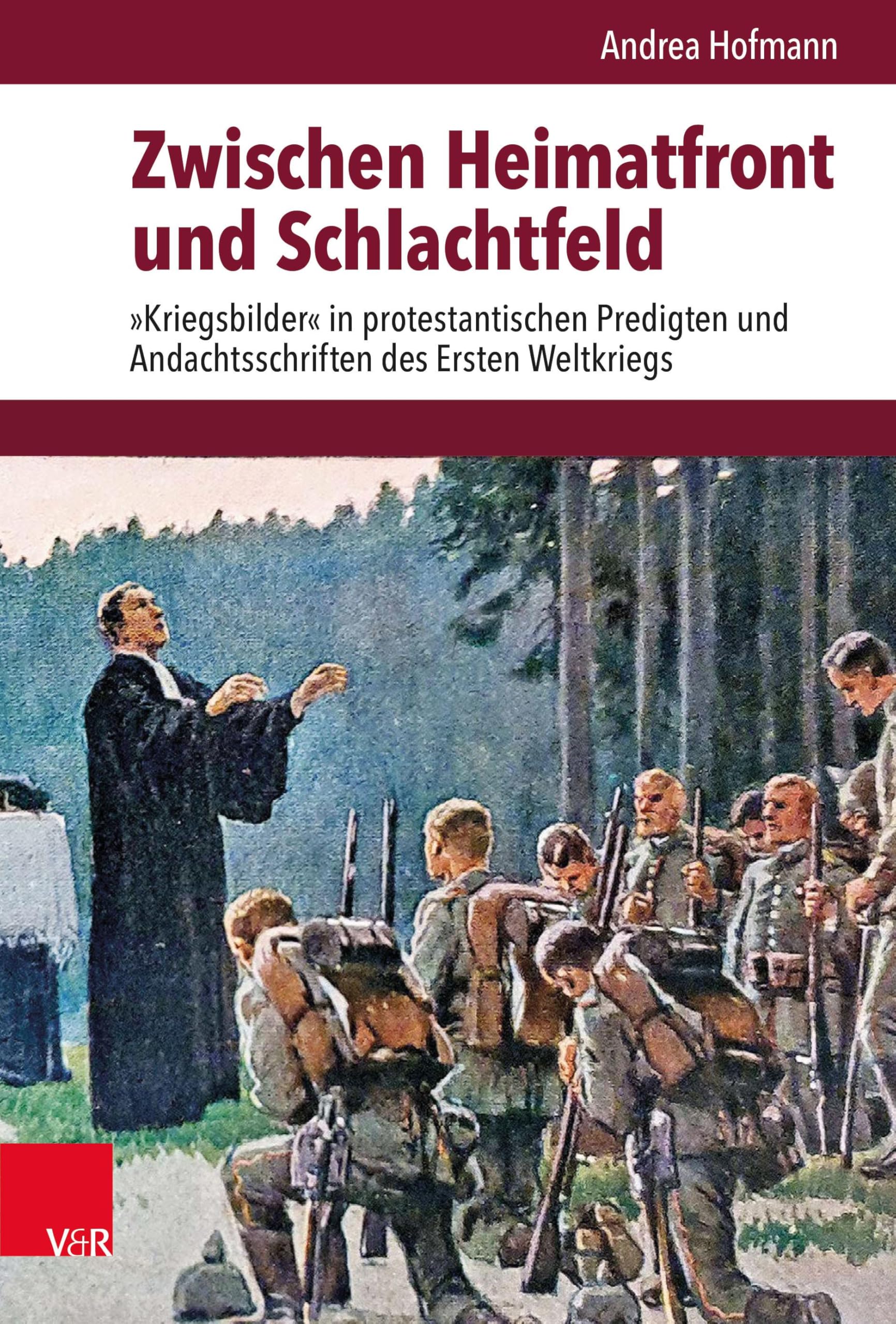 Zwischen Heimatfront und Schlachtfeld: 'Kriegsbilder' in protestantischen Predigten und Andachtsschriften des Ersten Weltkriegs (Veröffentlichungen des Instituts für Europäische Geschichte Mainz)
