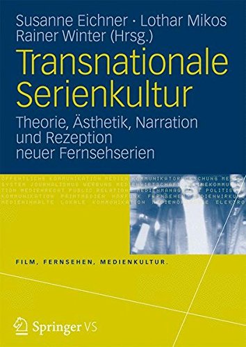 Transnationale Serienkultur: Theorie, Ästhetik, Narration und Rezeption neuer Fernsehserien (Film, Fernsehen, Medienkultur)