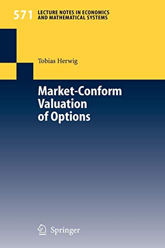 Market-Conform Valuation of Options (Lecture Notes in Economics and Mathematical Systems, 571, Band 571)