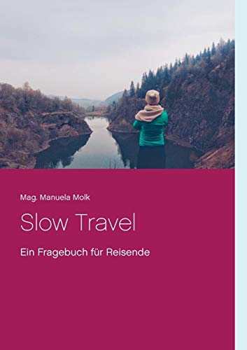 Slow Travel: Ein Fragebuch für Reisende