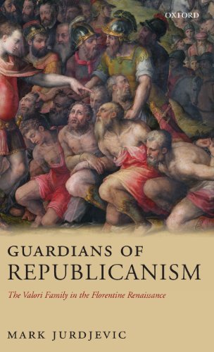 Guardians of Republicanism: The Valori Family in the Florentine Renaissance