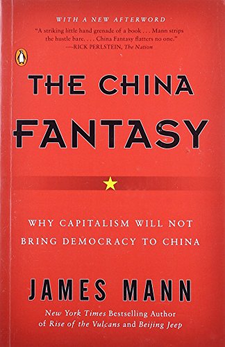 The China Fantasy: Why Capitalism Will Not Bring Democracy to China