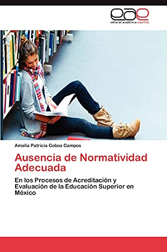 Ausencia de Normatividad Adecuada: En los Procesos de Acreditación y Evaluación de la Educación Superior en México