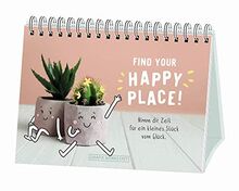 Find your Happy Place!: Nimm dir Zeit für ein kleines Stück vom Glück.