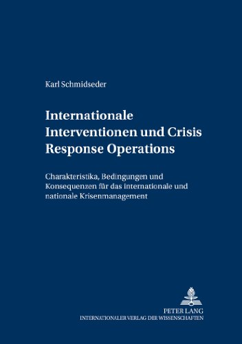 Internationale Interventionen und Crisis response operations: Chrakteristika, Bedingungen und Konsequenzen für das internationle und nationale Krisenmanagement