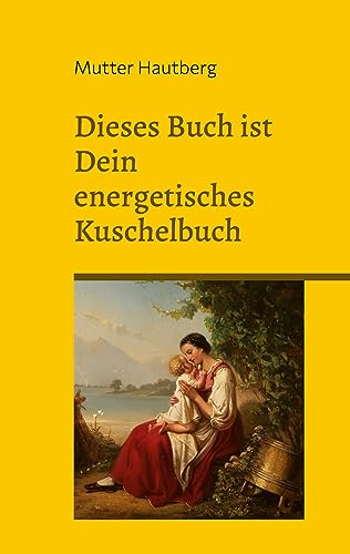 Dieses Buch ist ein energetisches Kuschelbuch: Fühl Dich buchgeherzt von Mutterliebe