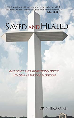 Saved and Healed: Receiving and Ministering Divine Healing as Part of Salvation