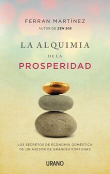 La Alquimia de La Prosperidad: Los secretos de economía doméstica de un asesor de grandes fortunas (Crecimiento personal)