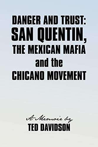Ted Davidson Danger And Trust, San Quentin, The Mexican Mafia And The Chicano Movement