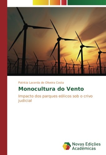 Monocultura do Vento: Impacto dos parques eólicos sob o crivo judicial