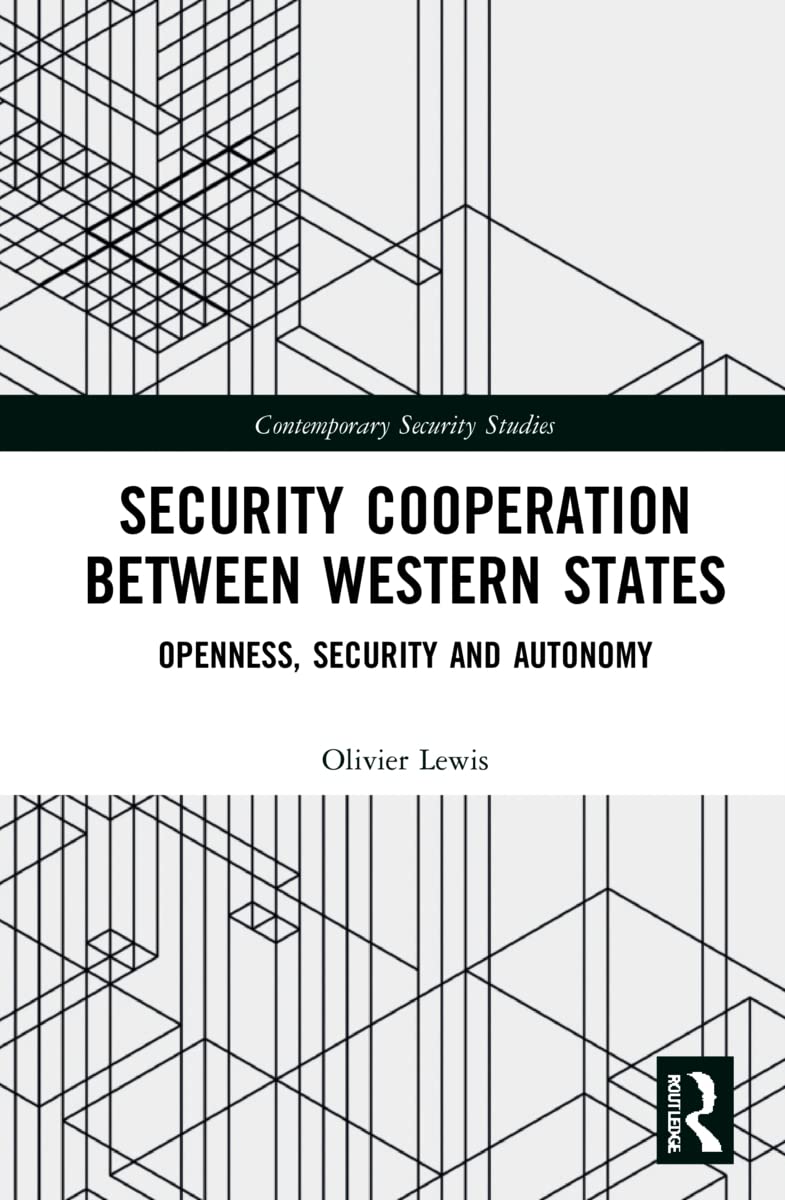 Security Cooperation between Western States: Openness, Security and Autonomy (Contemporary Security Studies)
