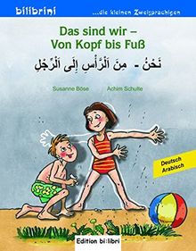 Das sind wir - Von Kopf bis Fuß: Kinderbuch Deutsch-Arabisch