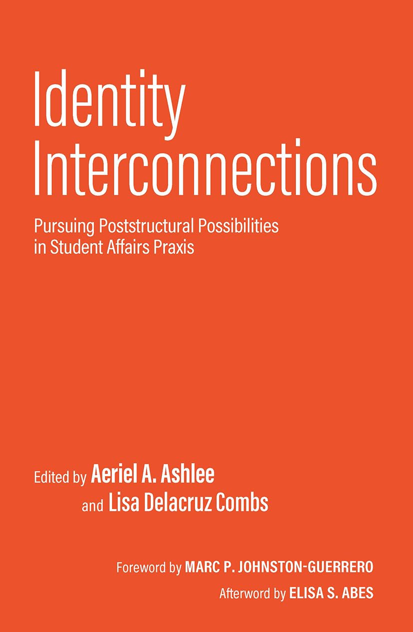 Identity Interconnections: Pursuing Poststructural Possibilities in Student Affairs Praxis (Acpa Co-Publication)