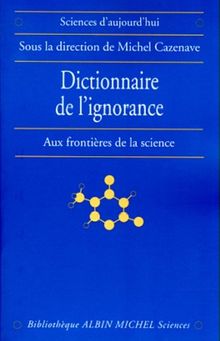 Dictionnaire de l'ignorance : aux frontières de la science