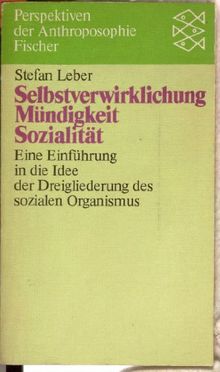 Selbstverwirklichung, Mündigkeit, Sozialität: Eine Einführung in die Idee der Dreigliederung des sozialen Organismus