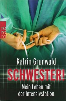 Schwester!: Mein Leben mit der Intensivstation: Vom Leben mit der Intensivstation