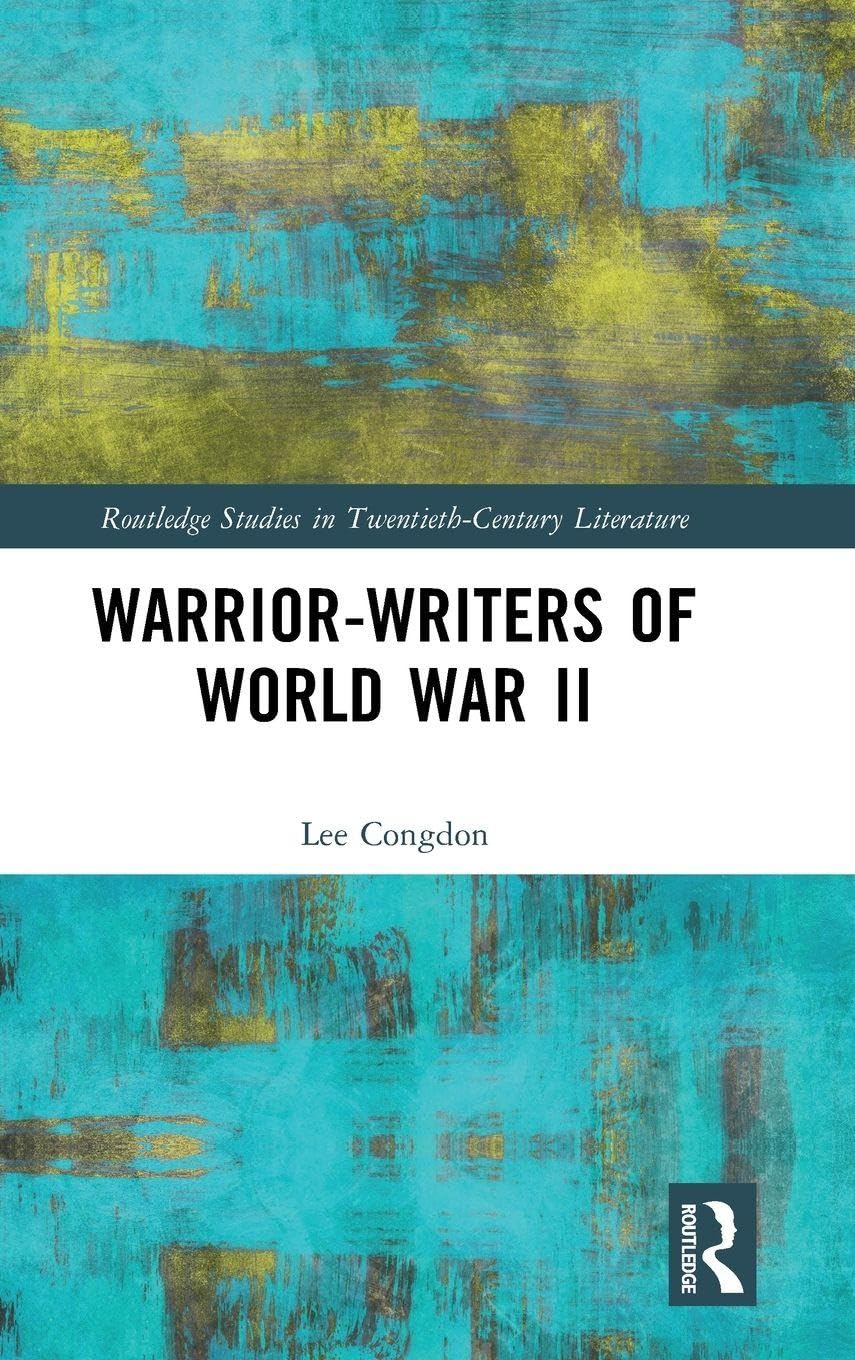 Warrior-Writers of World War II (Routledge Studies in Twentieth-Century Literature)