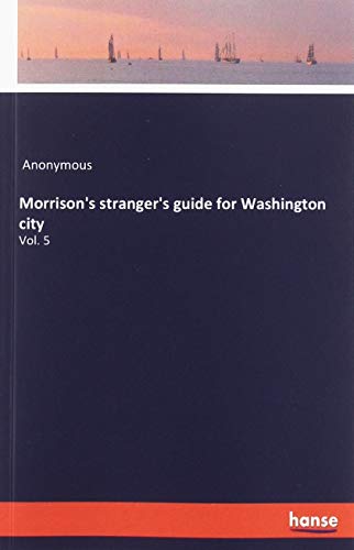 Morrison's stranger's guide for Washington city: Vol. 5