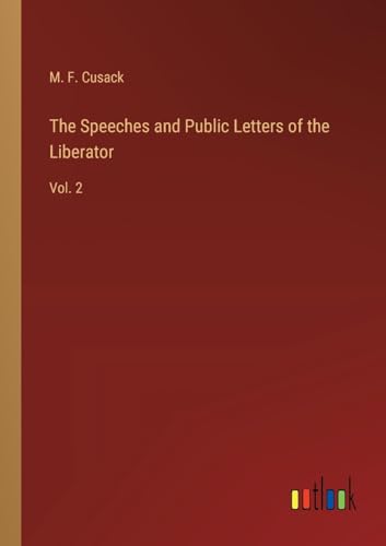 The Speeches and Public Letters of the Liberator: Vol. 2