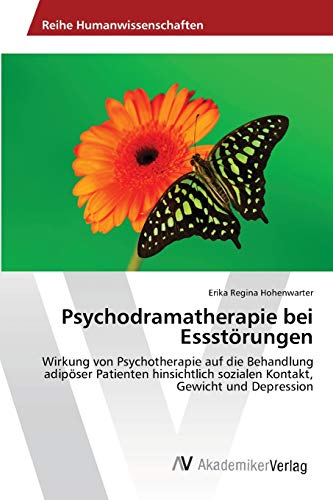 Psychodramatherapie bei Essstörungen: Wirkung von Psychotherapie auf die Behandlung adipöser Patienten hinsichtlich sozialen Kontakt, Gewicht und Depression