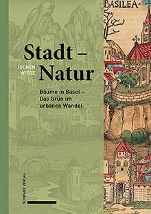Stadt – Natur: Bäume in Basel – Das Grün im urbanen Wandel