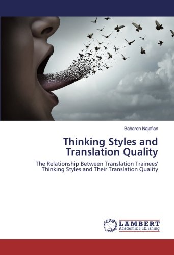 Thinking Styles and Translation Quality: The Relationship Between Translation Trainees' Thinking Styles and Their Translation Quality