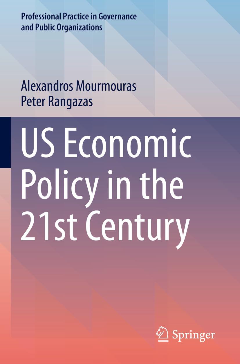 US Economic Policy in the 21st Century (Professional Practice in Governance and Public Organizations)
