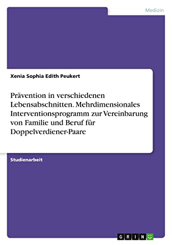 Prävention in verschiedenen Lebensabschnitten. Mehrdimensionales Interventionsprogramm zur Vereinbarung von Familie und Beruf für Doppelverdiener-Paare