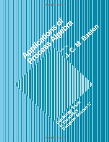 Applications of Process Algebra (Cambridge Tracts in Theoretical Computer Science, Band 17)