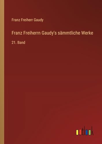 Franz Freiherrn Gaudy's sämmtliche Werke: 21. Band