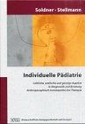 Individuelle Pädiatrie: Leibliche, seelische und geistige Aspekte in Diagnostik und Beratung. Anthroposophisch-homöopathische Therapie