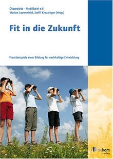 Fit in die Zukunft: Praxisbeispiele einer Bildung für nachhaltige Entwicklung