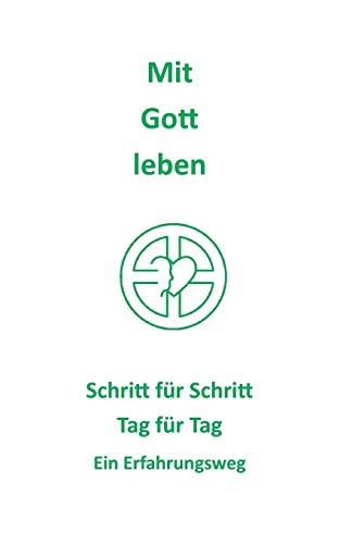 Mit Gott leben: Schritt für Schritt Tag für Tag Ein Erfahrungsweg