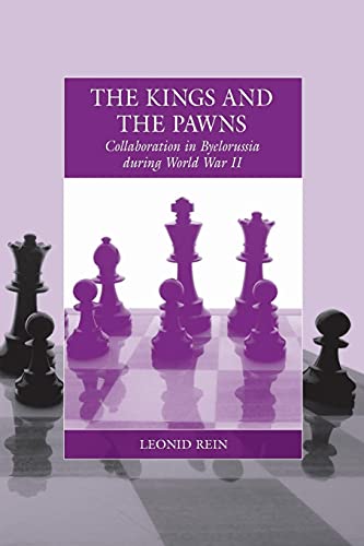 The Kings and the Pawns: Collaboration in Byelorussia During World War II (Studies on War and Genocide, Band 15)
