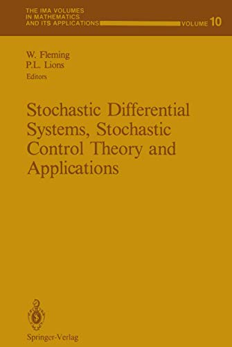 Stochastic Differential Systems, Stochastic Control Theory and Applications: Proceedings of a Workshop, held at IMA, June 9-19, 1986 (The IMA Volumes in Mathematics and its Applications, 10, Band 10)