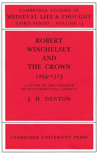 Robert Winchelsey and the Crown 1294-1313: A Study in the Defence of Ecclesiastical Liberty (Cambridge Studies in Medieval Life and Thought: Third Series, Band 14)