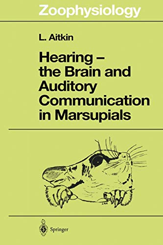 Hearing - the Brain and Auditory Communication in Marsupials (Zoophysiology, 36, Band 36)
