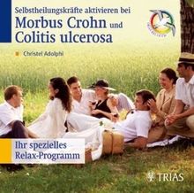 Selbstheilungkräfte aktivieren bei Morbus Crohn und Colitis ulcerosa. CD: Ihr spezielles Relax-Programm. Empfohlen von der Deutschen Morbus Crohn und Colitis ulcerosa Vereinigung DCCV e. V