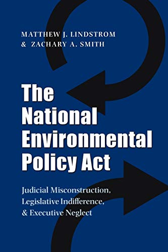 The National Environmental Policy ACT: Judicial Misconstruction, Legislative Indifference, and Executive Neglect (Environmental History, Band 17)