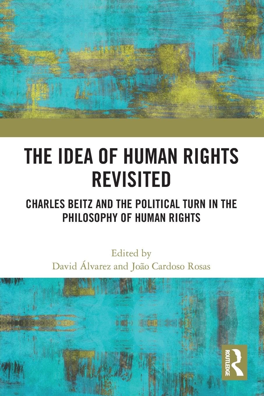 The Idea of Human Rights Revisited: Charles Beitz and the Political Turn in the Philosophy of Human Rights