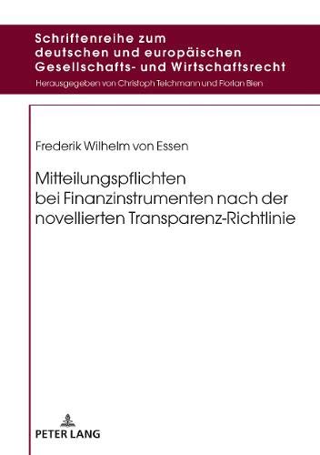 Mitteilungspflichten bei Finanzinstrumenten nach der novellierten Transparenz-Richtlinie (Schriftenreihe zum deutschen und europäischen Gesellschafts- und Wirtschaftsrecht, Band 19)