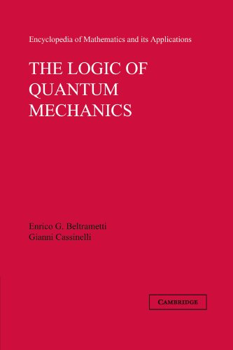 The Logic of Quantum Mechanics: Volume 15 (Encyclopedia of Mathematics and its Applications, Band 15)