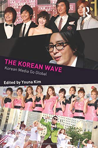 The Korean Wave: Korean Media Go Global (Internationalizing Media Studies)