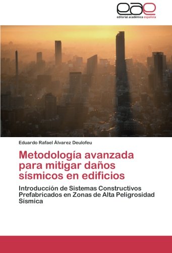 Metodología avanzada para mitigar daños sísmicos en edificios: Introducción de Sistemas Constructivos Prefabricados en Zonas de Alta Peligrosidad Sísmica