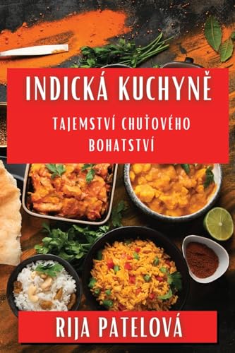 Indická Kuchyn¿: Tajemství Chu¿ového Bohatství