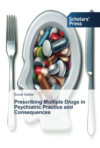 Prescribing Multiple Drugs in Psychiatric Practice and Consequences